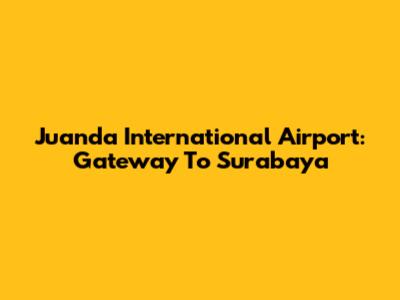 Juanda International Airport: Gateway To Surabaya