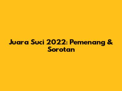 Juara Suci 2022: Pemenang & Sorotan