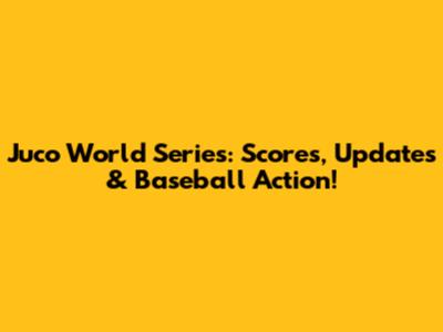 Juco World Series: Scores, Updates & Baseball Action!