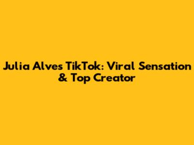 Julia Alves TikTok: Viral Sensation & Top Creator