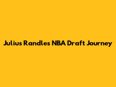 Julius Randle's NBA Draft Journey