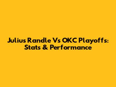 Julius Randle Vs OKC Playoffs: Stats & Performance