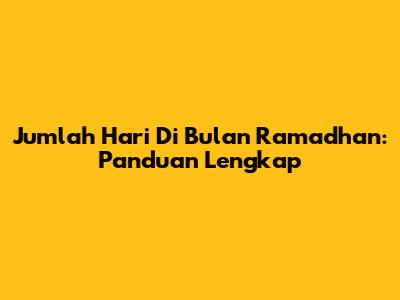 Jumlah Hari Di Bulan Ramadhan: Panduan Lengkap