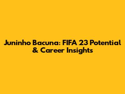 Juninho Bacuna: FIFA 23 Potential & Career Insights