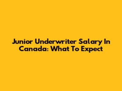 Junior Underwriter Salary In Canada: What To Expect