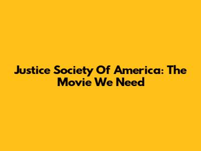 Justice Society Of America: The Movie We Need