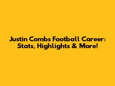 Justin Combs Football Career: Stats, Highlights & More!