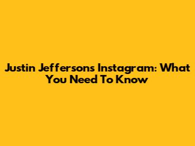 Justin Jefferson's Instagram: What You Need To Know