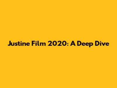 Justine Film 2020: A Deep Dive