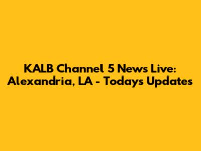 KALB Channel 5 News Live: Alexandria, LA - Today's Updates