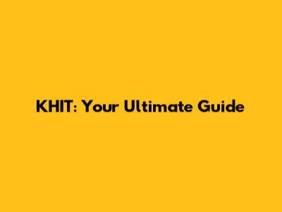 KHIT: Your Ultimate Guide