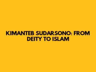 KIMANTEB SUDARSONO: FROM DEITY TO ISLAM