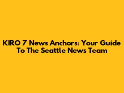 KIRO 7 News Anchors: Your Guide To The Seattle News Team