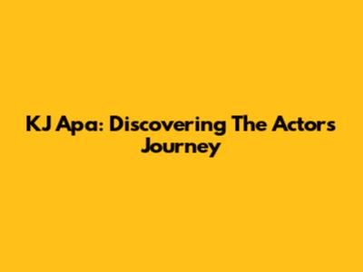 KJ Apa: Discovering The Actor's Journey