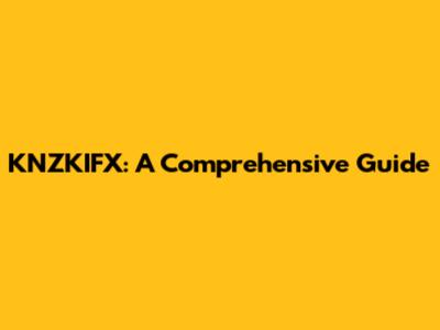KNZKIFX: A Comprehensive Guide