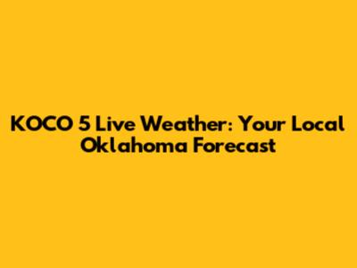 KOCO 5 Live Weather: Your Local Oklahoma Forecast