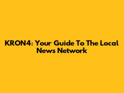KRON4: Your Guide To The Local News Network