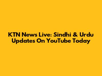 KTN News Live: Sindhi & Urdu Updates On YouTube Today
