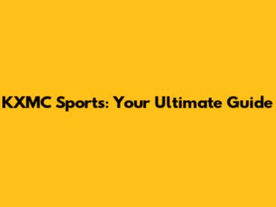 KXMC Sports: Your Ultimate Guide