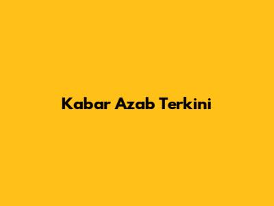 Kabar Azab Terkini