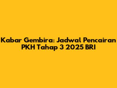 Kabar Gembira: Jadwal Pencairan PKH Tahap 3 2025 BRI