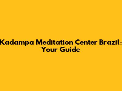 Kadampa Meditation Center Brazil: Your Guide