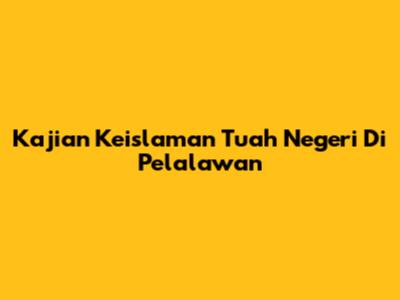 Kajian Keislaman Tuah Negeri Di Pelalawan