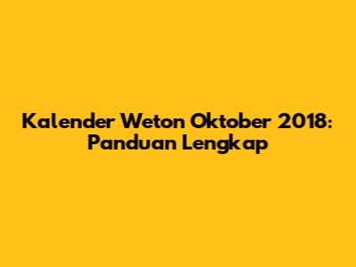 Kalender Weton Oktober 2018: Panduan Lengkap