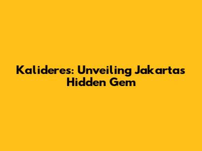Kalideres: Unveiling Jakarta's Hidden Gem