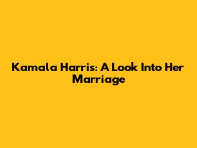 Kamala Harris: A Look Into Her Marriage
