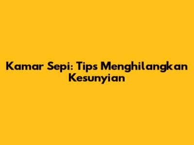 Kamar Sepi: Tips Menghilangkan Kesunyian