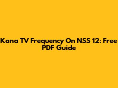 Kana TV Frequency On NSS 12: Free PDF Guide