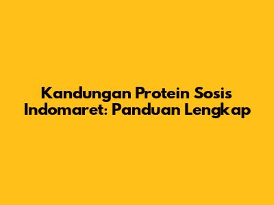 Kandungan Protein Sosis Indomaret: Panduan Lengkap