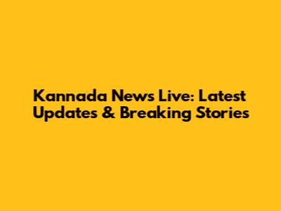 Kannada News Live: Latest Updates & Breaking Stories