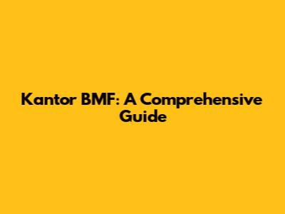 Kantor BMF: A Comprehensive Guide