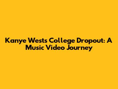 Kanye West's College Dropout: A Music Video Journey