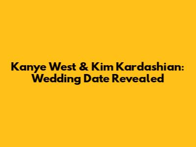 Kanye West & Kim Kardashian: Wedding Date Revealed