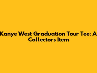 Kanye West Graduation Tour Tee: A Collector's Item