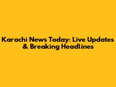 Karachi News Today: Live Updates & Breaking Headlines