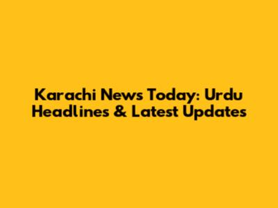 Karachi News Today: Urdu Headlines & Latest Updates