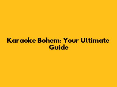 Karaoke Bohem: Your Ultimate Guide