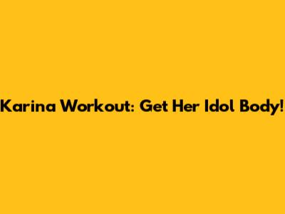 Karina Workout: Get Her Idol Body!