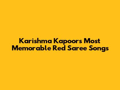 Karishma Kapoor's Most Memorable Red Saree Songs