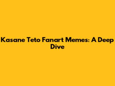 Kasane Teto Fanart Memes: A Deep Dive