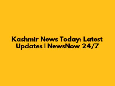 Kashmir News Today: Latest Updates | NewsNow 24/7