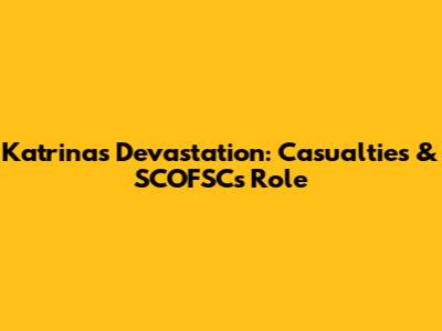 Katrina's Devastation: Casualties & SCOFSC's Role