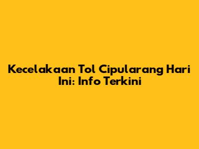 Kecelakaan Tol Cipularang Hari Ini: Info Terkini