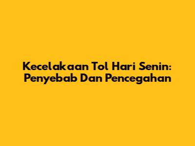 Kecelakaan Tol Hari Senin: Penyebab Dan Pencegahan