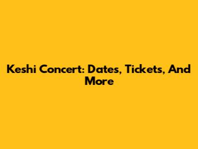Keshi Concert: Dates, Tickets, And More
