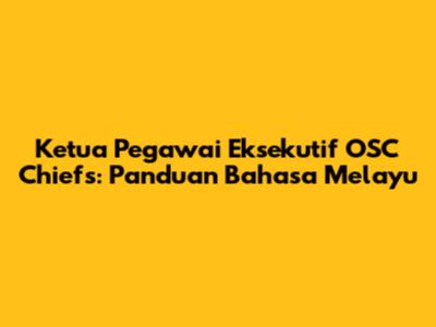 Ketua Pegawai Eksekutif OSC Chiefs: Panduan Bahasa Melayu